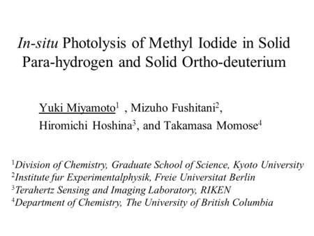 In-situ Photolysis of Methyl Iodide in Solid Para-hydrogen and Solid Ortho-deuterium Yuki Miyamoto 1, Mizuho Fushitani 2, Hiromichi Hoshina 3, and Takamasa.