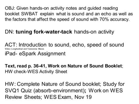 OBJ: Given hands-on activity notes and guided reading booklet SWBAT explain what is sound and an echo as well as the factors that affect the speed of.