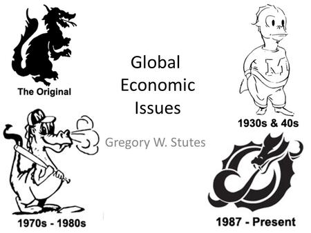 Global Economic Issues Gregory W. Stutes. Global Village Do we live in a global village? – Do events around the world affect us as quickly as if they.