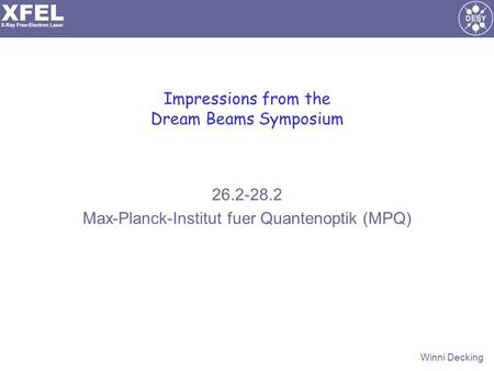 Winni Decking Impressions from the Dream Beams Symposium 26.2-28.2 Max-Planck-Institut fuer Quantenoptik (MPQ)
