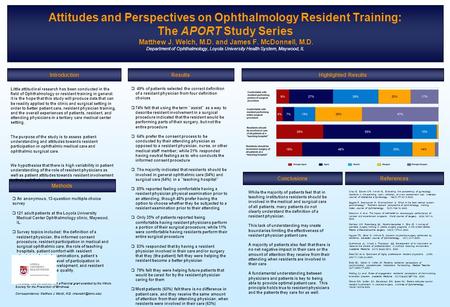 Attitudes and Perspectives on Ophthalmology Resident Training: The APORT Study Series Matthew J. Welch, M.D. and James F. McDonnell, M.D. Department of.