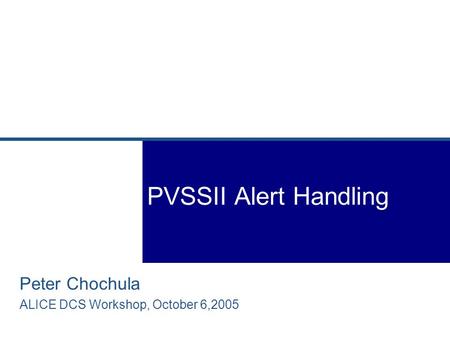 Peter Chochula ALICE DCS Workshop, October 6,2005 PVSSII Alert Handling.