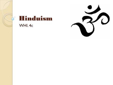 Hinduism WHI. 4c. The FRAME Routine Key Topic is about… B eliefs Hinduism.
