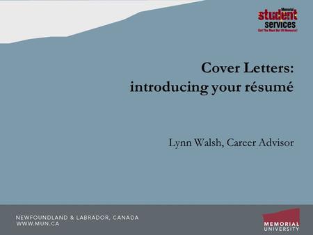 Cover Letters: introducing your résumé Lynn Walsh, Career Advisor.