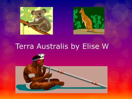 Terra Australis by Elise W. Contents  First Australians  Aboriginal Culture  18 th Century England  The First Fleet  Bound for Botany Bay.