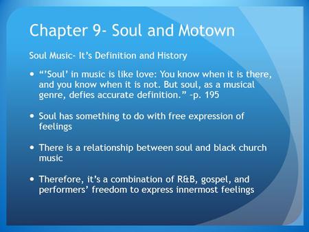 Chapter 9- Soul and Motown Soul Music- It’s Definition and History “’Soul’ in music is like love: You know when it is there, and you know when it is not.