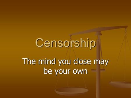 Censorship The mind you close may be your own. Censorship v. Selection What is the difference?