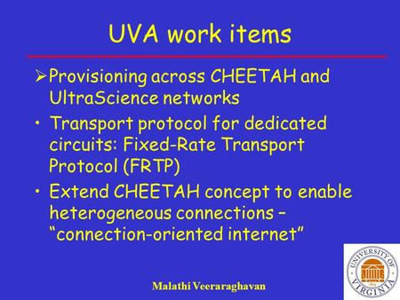 UVA work items  Provisioning across CHEETAH and UltraScience networks Transport protocol for dedicated circuits: Fixed-Rate Transport Protocol (FRTP)
