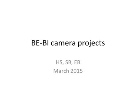 BE-BI camera projects HS, SB, EB March 2015. outline New digital cameras New rad-hard cameras (vidicon replacement)