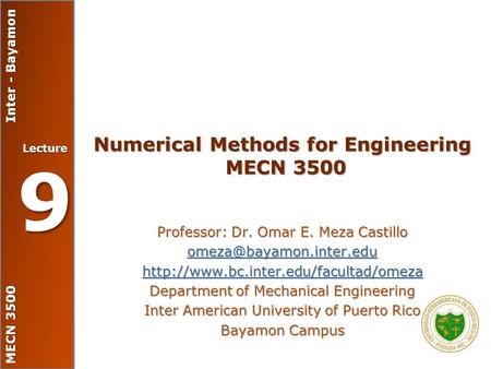 MECN 3500 Inter - Bayamon Lecture 9 Numerical Methods for Engineering MECN 3500 Professor: Dr. Omar E. Meza Castillo