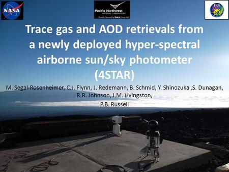 Trace gas and AOD retrievals from a newly deployed hyper-spectral airborne sun/sky photometer (4STAR) M. Segal-Rosenheimer, C.J. Flynn, J. Redemann, B.