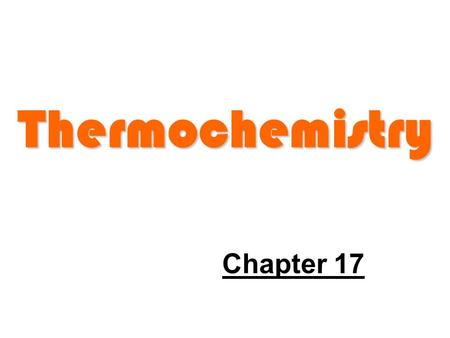 Thermochemistry Chapter 17.