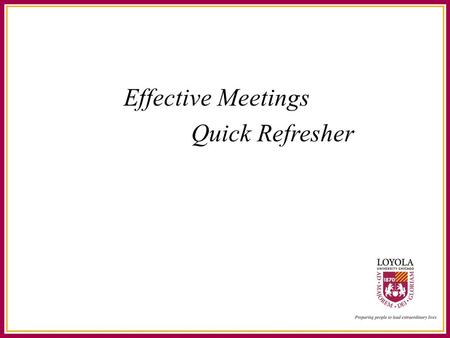 Effective Meetings Quick Refresher. 10 Best Practices for Effective Meetings Draft an agenda & send out approximately 48 hours in advance Recap time-sensitive.