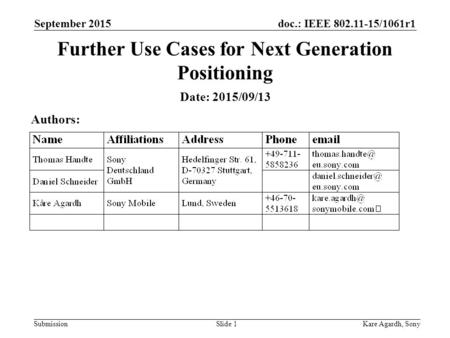Doc.: IEEE 802.11-15/1061r1 Submission September 2015 Kare Agardh, SonySlide 1 Further Use Cases for Next Generation Positioning Date: 2015/09/13 Authors: