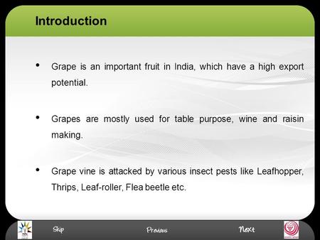 Grape is an important fruit in India, which have a high export potential. Grapes are mostly used for table purpose, wine and raisin making. Grape vine.
