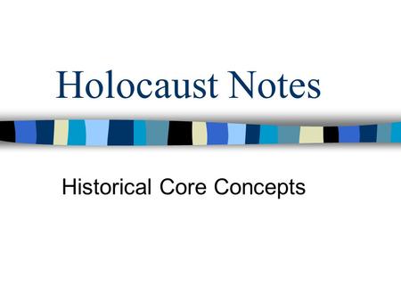 Holocaust Notes Historical Core Concepts. Historical Core Concepts (DW) 1. Pre-War Jewry 2. Antisemitism 3. Totalitarian State 4. Persecution 5. U.S.