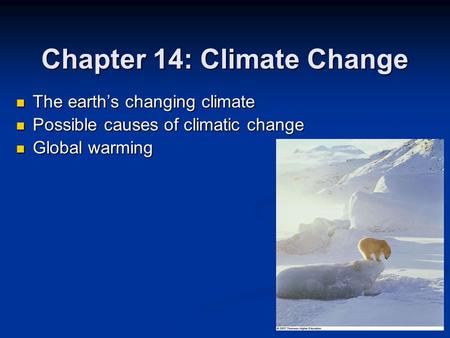 Chapter 14: Climate Change The earth’s changing climate The earth’s changing climate Possible causes of climatic change Possible causes of climatic change.