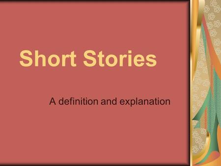 Short Stories A definition and explanation. What is the difference? Short stories are shorter in length and therefore have different obstacles they need.