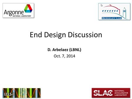 End Design Discussion D. Arbelaez (LBNL) Oct. 7, 2014 1.