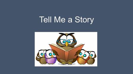 Tell Me a Story. This activity is designed to help you learn how to tell a story that has: Beginning / Middle / End Deals with a central problem or plot.