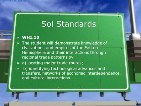 Sol Standards »WHI.10 »The student will demonstrate knowledge of civilizations and empires of the Eastern Hemisphere and their interactions through regional.