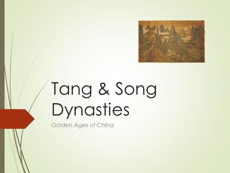 Tang & Song Dynasties Golden Ages of China Chapter 12: Tang & Song Dynasties  2100-1600 BCE –Xia  1046-256 BCE Zhou Dynasty  256 – 221 BCE Warring.