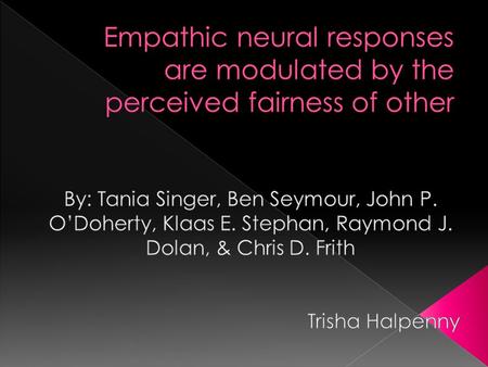  Empathy: enables sharing of emotion, pain, and sensation of others.  Perception-action model of empathy › Observing or imagining another person in.