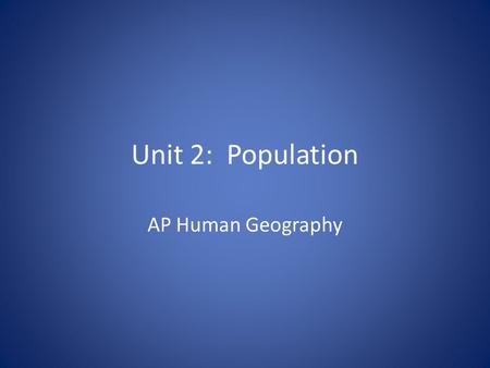 Unit 2: Population AP Human Geography. Essential (Big) Questions Where do people live and why do they live where they do? In which regions is population.