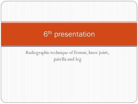 Radiographic technique of Femur, knee joint, patella and leg