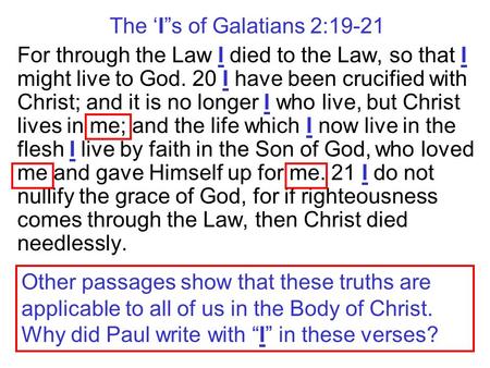 The ‘I”s of Galatians 2:19-21 For through the Law I died to the Law, so that I might live to God. 20 I have been crucified with Christ; and it is no longer.