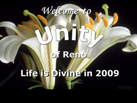 Welcome to of Reno Life is Divine in 2009. LoV Unity Ministry of Reno is a spiritual community centered in God, fostering spiritual growth, inner strength,