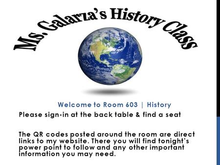 Welcome to Room 603 | History Please sign-in at the back table & find a seat The QR codes posted around the room are direct links to my website. There.