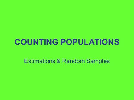 COUNTING POPULATIONS Estimations & Random Samples.