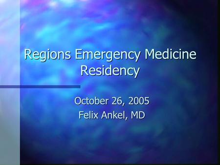 Regions Emergency Medicine Residency October 26, 2005 Felix Ankel, MD.