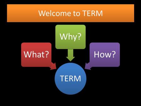 Welcome to TERM TERM What?Why?How?. What is T.E.R.M. ? T echnology E nhanced Redesign of M athematics.