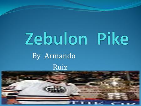By Armando Ruiz. Reference  e&src=abop&fwd=1&qpvt=zebulon+pike&q=zebulon+pike.