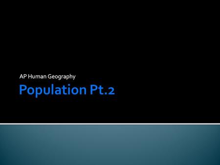 AP Human Geography Population Pt.2.