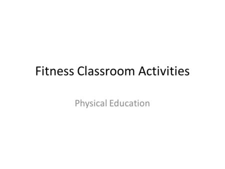 Fitness Classroom Activities Physical Education. Health Related Fitness Body composition- a ratio of body fat relative to other body tissues Cardiovascular.