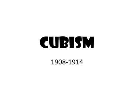 CUBISM 1908-1914.