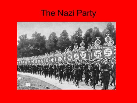 The Nazi Party. Principles of Nazi Party German, Aryan blood  No Jews in Germany Opposed the Treaty of Versailles  Germany had to pay war reparations.