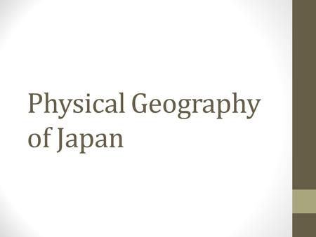 Physical Geography of Japan. Four Main Islands 1.Hokkaido 2.Honshu 3.Kyushu 4.Shikoku All of the islands have mountainous interior and coastal exterior.