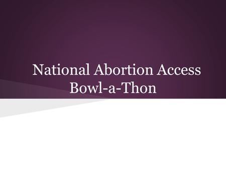 National Abortion Access Bowl-a-Thon. Show of hands 1. a-thon experience? 2. use social media for fundraising? 3. organizational membership structure?