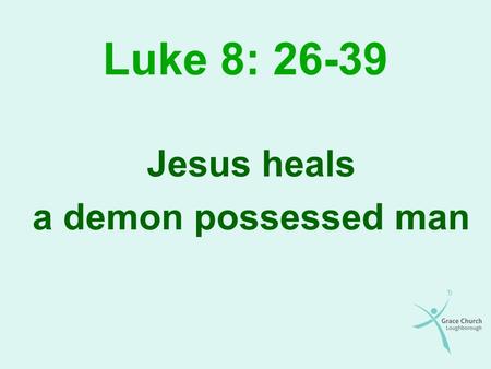 Luke 8: 26-39 Jesus heals a demon possessed man. Overview Background An errand of mercy A tragic case A mighty deliverance A fearful rejection So what?