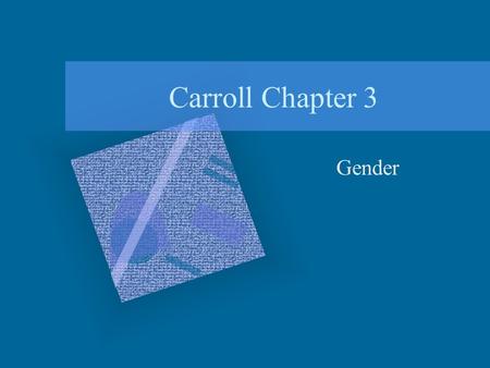 Carroll Chapter 3 Gender. Definitions Sex: Biology, genes, anatomy Gender: Psychology –Identity - self-perceived gender How do we form our gender identity?