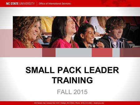 SMALL PACK LEADER TRAINING FALL 2015. Training Overview New student challenges Small Pack Leader resources Communication with your co-leader and your.