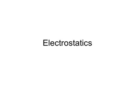Electrostatics. Electric Charge and Electric Field.