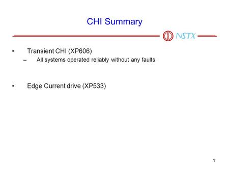 1 CHI Summary Transient CHI (XP606) –All systems operated reliably without any faults Edge Current drive (XP533)