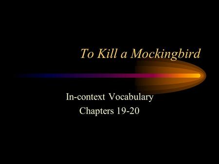 To Kill a Mockingbird In-context Vocabulary Chapters 19-20.