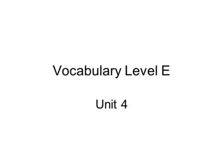 Vocabulary Level E Unit 4.
