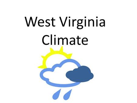 West Virginia Climate. Climate refers to the average weather of a region over a long period of time.